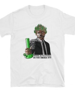 Do you Smoke Weed Samuel Jackson Pulp Fiction T-Shirt