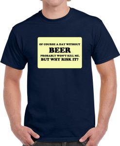 A Day Without Beer Fun Dad Drinking Party Camping T Shirt