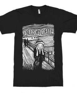 Edvard Munch The Scream I Need My Coffee T-Shirt
