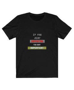 IF You Aint Supporting You Aint Important T-shirt