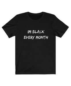 IM Black Every Month T-shirt