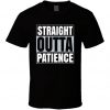 Straight Outta Patience Funny Parody T Shirt