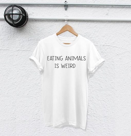 eating animals is weird t-shirt