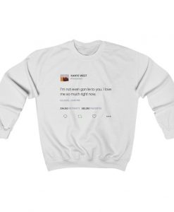 I'm Not Even Gon Lie To You I Love Me So Much Right Now Kanye West Tweet Inspired Unisex Crewneck Sweatshirt