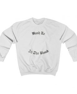 Wash Us In The Blood - Kanye West God's Country Album Inspired Sweatshirt