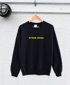 be kind always sweatshirt