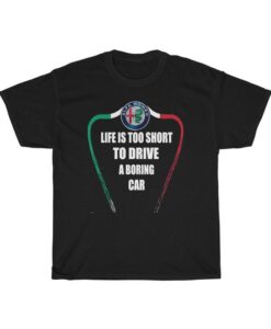 Life is too short to drive a boring car T-Shirt