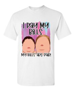 1000 Pound Sisters I Pay My Bills My Bills Are Paid T-Shirt