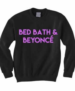 Bed Bath & Beyonce Sweatshirt