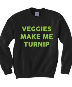 Veggies Make Me Turnip Sweatshirt