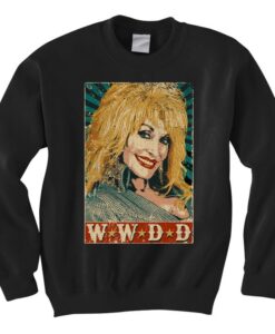 What Would Dolly Do Dolly Parton Sweatshirt
