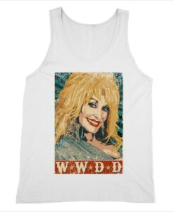 What Would Dolly Do Dolly Parton Tank Top