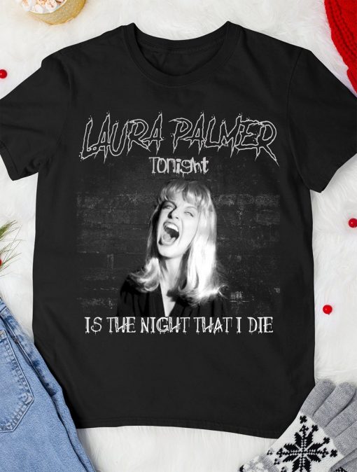 Laura Palmer tonight is the night that I die T-shirt