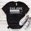 Dad Joke Loading Birthday T Shirt