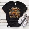 It's All In The Reflexes Vintage T-Shirt