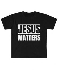 Jesus Matters T-Shirt
