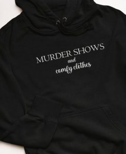 Murder shows and comfy clothes hoodie