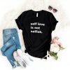 Self Love is Not Selfish T-Shirt