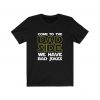 Come to the dad side we have bad jokes fathers day T-shirt