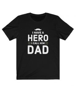 I Have a Hero I Call Him Dad Fathers Day T-Shirt
