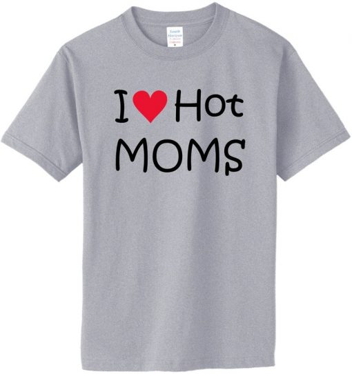 I Love Hot Moms Tshirt