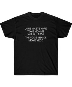 Jone waste yore toye monme yorall redii the voice insoide moye yedd t-shirt