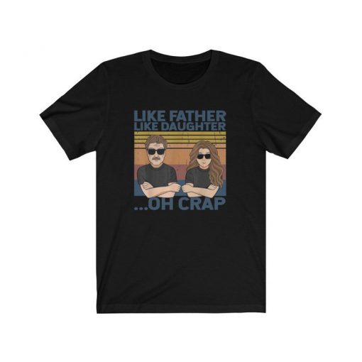 Like Father Like Daughter Oh Crap Fathers Day T-Shirt