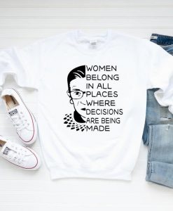 Women belong in all places, Notorious RBG Sweatshirt