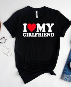 I Love My Girlfriend T Shirt