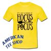 It's Just a bunch of Hocus Pocus UNISEX T shirt