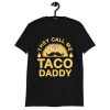 They Call Me Taco Daddy T-Shirt