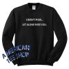Drake Quote I Don't Miss Let Alone Miss You Crewneck Sweatshirt