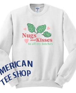 NUGS And KISSES To All My Bitches Unisex Sweatshirt