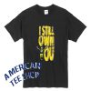Aaron Rodgers I Still Own You Tshirt