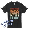 I Love Being Black Shit Kinda Dangerous But It's Dope T-Shirt