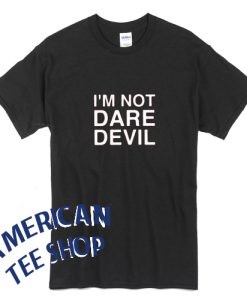 I'm Not Daredevil T-Shirt