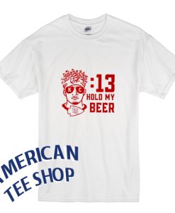 Kansas CityChiefs Hold My beer T-Shirt