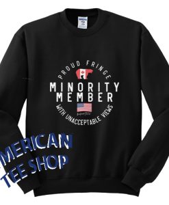 Proud Fringe Minority Member With Unacceptable Views Distressed Unisex Sweatshirt