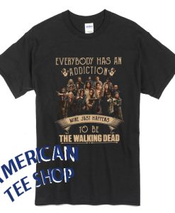 Everybody Has An Addiction Mine Just Happens To Be The Walking Dead Unisex T-Shirt