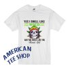 Yes I Smell Like Weed You Smell Like You Missed Out Skull T-Shirt