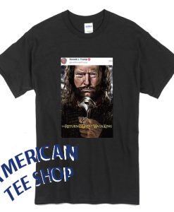 Donal Trump The Return Of The Great Maga King T-Shirt