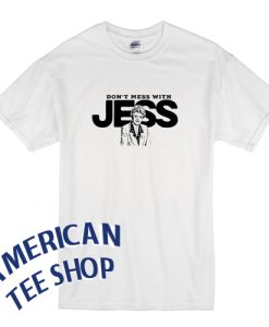 Fletcher Don't mess with Jess T-shirt