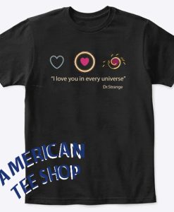 I love you in every universe Dr Strange T-Shirt