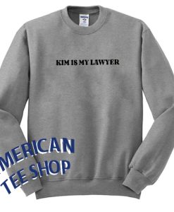 Kim is My Lawyer Sweatshirt