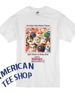 Xanax Anxiety Has Many Faces T-Shirt