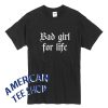 Bad Girl for Life T-Shirt