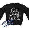 Fuck Canine Cancer Sweatshirt