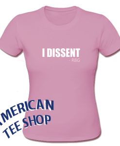 I Dissent RBG Ruth Bader Ginsburg T-Shirt