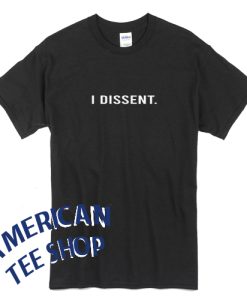 I dissent T-shirt