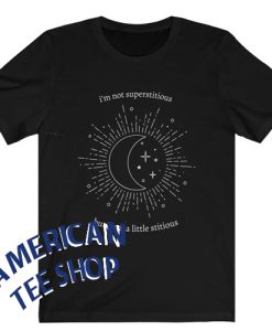 I'm Not Superstitious, But I Am a Little Stitious T-Shirt
